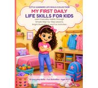 My First Daily Life Skills for Kids: Learn Everyday Habits Through Simple Step-by-Step Lessons, Bright Illustrations, and Fun Activities