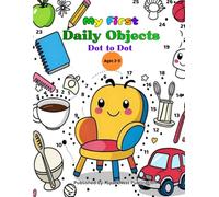 My First Daily Objects Dot-to-Dot Book for Kids Ages 2-5: Learn, Trace, and Color Everyday Things | Preschool & Toddler Educational Coloring Activity Book for Early Learning