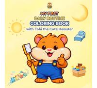 My First Daily Routine Coloring Book for Toddlers Ages 2-5: Healthy Habits, Independence & Everyday Learning with Tobi the Cute Hamster | For Toddlers Ages 2-5
