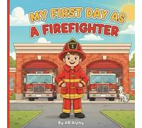 My First Day as a Firefighter: An inspiring firefighter story for little heroes
