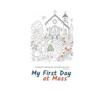 My First Day at Mass: A Catholic Coloring & Activity Book to Help Kids Understand the Mass
