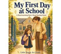 My First Day at School: A Heartwarming Story About Starting School