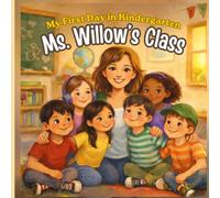 My First Day in Kindergarten: Ms. Willow's Class