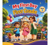 My First Day of First Grade: A Fun Story & Activity Book for Ages 6-7 | Reading, Coloring, Counting, Writing & Confidence Building