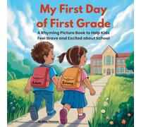 My First Day of First Grade: A Rhyming Picture Book to Help Kids Feel Brave and Excited about School