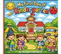 My First Day of Kindergarten: Color Your First Big School Day!