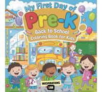 My First Day of Pre-K Back To School Coloring Book For Kids: Cute and Simple Illustrations of School Buses, Classrooms, and New Friends to Ease First Day Jitters and Build Excitement for Preschool