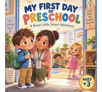 MY FIRST DAY OF PRESCHOOL: A Brave Little School Adventure