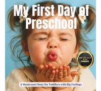 My First Day of Preschool (the Montessori style): A gentle story about goodbyes, growing trust, and scientific way of how the brain learns to feel safe
