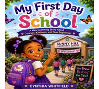 My First Day of School: A Heartwarming Story About Courage, Kindness, and New Beginnings