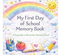 My First Day of School Memory Book: A Keepsake to Remember Starting School, Capture First Friends, Teacher and Special Memories