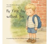 My First Day without You: A comforting story for children separated from a parent.