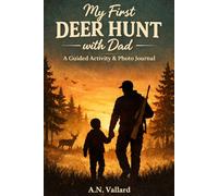 My First Deer Hunt With Dad: A Guided Activity & Photo Journal