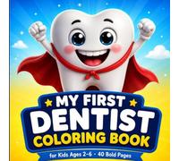 My First Dentist Coloring Book for Kids Ages 2-6: Fun and Easy Coloring Pages About Brushing, Healthy Smiles and First Dentist Visits