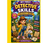 My First Detective Skills: Activity Book for Kids Ages 6-10: Fun Puzzles, Hidden Objects, Secret Codes, Logic Games & Brain Teasers