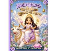 My First Devi: Mahagauri: The Radiant Queen of Peace: A Wisdom Journey for Little Rishis (Book 8)