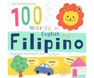 My First Dictionary 100 words in Filipino and English, Filipino Language Learning for Kids: Learn Filipino for Beginners, Bilingual Vocabulary Tagalog Baby Book