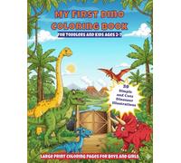 My First Dino Coloring Book for Toddlers and Kids Ages 2- 7: 30 Simple and Cute Dinosaur Illustrations - Large Print Coloring Pages for Boys and Girls