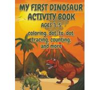 My First Dinosaur Activity Book Ages 3-5: Coloring, Dot-to-Dot, Tracing & Counting Fun with Cute Dinosaurs for Preschoolers | 8.5x11 inches and 100 pages