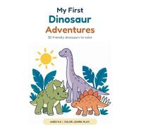 My First Dinosaur Adventures: A Coloring Book for Kids Ages 4-6 with 30 Friendly Dinosaurs and Fun Facts