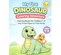 My First Dinosaur Coloring Adventure: Coloring Books for Toddlers 1-3 Dinosaur with Big, Simple Pages for Little Hands