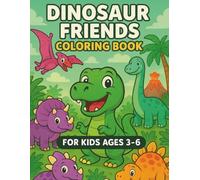 My First Dinosaur Coloring Adventure for Kids Ages 3-6: Cute Dino Friends, Colorful Prompts and Fun Dinosaur Name Learning - Perfect Gift for Little Boys and Girls Who Love Dinosaurs and Coloring Fun