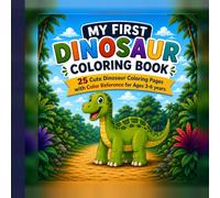 My First Dinosaur Coloring Book: 25 Cute Dinosaur Coloring Pages with Color Reference for Kids Ages 3-6