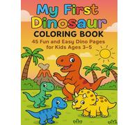 My First Dinosaur Coloring Book: 45 Fun and Easy Dino Pages for Kids Ages 3-5, Cute and Simple Dinosaur Coloring Pages for Toddlers, Preschool & Kindergarten - Single-Sided to Prevent Bleed-Through