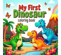 My First Dinosaur Coloring Book: A Fun and Easy Dinosaur Coloring Adventure for Kids Ages 2-8 - Cute, Friendly Dinosaurs to Color and Enjoy!