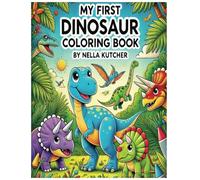 MY FIRST DINOSAUR COLORING BOOK: A FUN AND EDUCATIONAL DINOSAUR COLORING ADVENTURE FOR KIDS 4-7