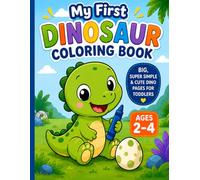 My First Dinosaur Coloring Book: Ages 2-4: Big, Super Simple & Cute Dino Pages for Toddlers