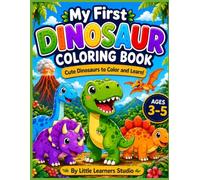 My First Dinosaur Coloring Book: Cute Dinosaurs to Color and Learn! For Kids Ages 3-5