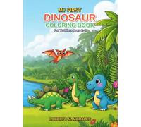 My First Dinosaur Coloring Book Cute & Simple Dinosaurs for Toddlers Ages 2-4: Big Fun Coloring Pages for Little Hands