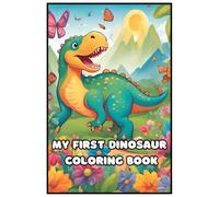 My First Dinosaur Coloring Book: Explore Prehistoric Adventures for Toddlers: A Fun and Easy Activity Book for Young Dinosaur Lovers
