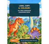 My First Dinosaur Colouring Book: Copy the Colours or Choose Your Own!
