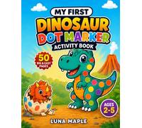 MY FIRST DINOSAUR DOT MARKER ACTIVITY BOOK: Big & Easy Dot Art for Toddlers and Preschoolers Ages 2-5 Featuring Cute Dinosaurs, Dino Eggs, Volcanoes, Fossils & Prehistoric Adventures
