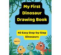 My First Dinosaur Drawing Book: 40 Easy Step-by-Step Dinosaurs