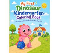 My First Dinosaur Kindergarten Coloring Book: Cute Kindergarten Adventures for Kids Ages 3-5