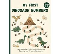 My First Dinosaur Numbers: Learn Numbers 1-10 Through Counting, Tracing, Coloring, and Dinosaur Adventures