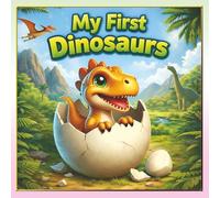 My First Dinosaurs: A Fun and Educational Dinosaur Book for Kids with Amazing Dinosaur Facts - Age :- 3 to 7 Years