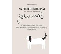My First Dog Journal: A Keepsake Diary for First-Time Dog Owners - Training, Memories & Everyday Life Together