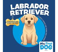 My First Dog: Labrador Retriever