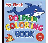 My First Dolphin Coloring Book: Dolphin Coloring Book for Kids Ages 3-6 - Fun Underwater Adventures for Little Artists