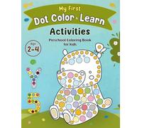 My First Dot, Color, and Learn Activities: A Fun Preschool Educational Coloring Book for Kids Age 2-4, Featuring Letters, Numbers 1 to 10, & Animals.