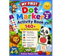 MY FIRST Dot Marker Activity Book Book 2 140+ Fun Dot Marker Activities •Farm, Zoo & Ocean Animals •Birds & Insects •Fruits & Vegetables •Numbers 1-20 ... Activities! Ages 4-5 Professor Nadeem Uddin