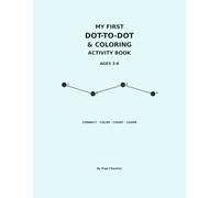My First Dot-to-Dot & Coloring Activity Book: Fun Connect-the-Dots, Easy Coloring, Numbers & Early Learning Activities for Kids Ages 3-6