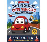 My First Dot-to-Dot Cute Vehicles: Progressive Dot-to-Dot Puzzles & Coloring Pages for Ages 3-6: Progressive Dot-to-Dot Fun! Beginner-Friendly ... Puzzles & Coloring Pages for Kids Ages 3-6