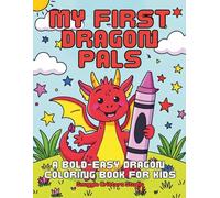 My First Dragon Pals: A BOLD-EASY Dragon Coloring Book for Kids: Ages 4-8 featuring cute baby dragons, simple bold outlines, easy coloring pages, ... for boys and girls who love dragons!