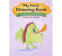 My First Drawing Book: Creative Friends Edition - Happy Little Dragon