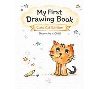 My First Drawing Book: Cute Cat Edition